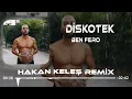 Ben Fero - Diskotek (Hakan Keleş Remix)