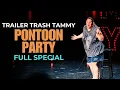 Trailer Trash Tammy Pontoon Party Full Comedy Special