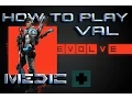 EVOLVE gameplay tutorial HOW TO PLAY VAL The Medic
