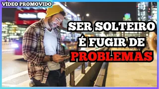 SER SOLTEIRO É EVITAR PROBLEMAS