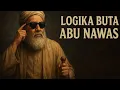 ABU NAWAS DAN LOGIKA YANG BUTA