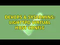 DevOps SysAdmins lighttpd virtual host config