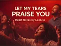 Lagu LET MY TEARS PRAISE YOU | God Is Moving | Deep Worship Gospel 