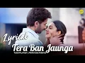 Download Lagu Tera Ban Jaunga Lyrics | Kabir Singh | Shahid K, Kiara A | Tulsi Kumar, Akhil Sachdeva