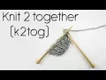 HOW TO K2TOG KNIT TWO TOGETHER