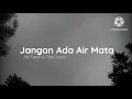 Download Lagu Jangan Ada Air Mata - Alif Satar \u0026 The Locos | OST Bukan Sekadar Lafaz 2 (lirik)