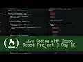 React Project 2 Day 10 - Live Coding with Jesse