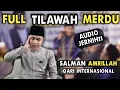 Download Lagu FULL TILAWAH QORI INTERNASIONAL H SALMAN AMRILLAH TERBARU | AUDIO JERNIH