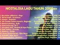 Lagu NOSTALGIA LAGU POP INDONESIA TAHUN 2000AN FULL ALBUM