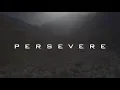 PERSEVERE - Motivational