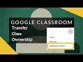 Google Classroom - Transfer Class Ownership
