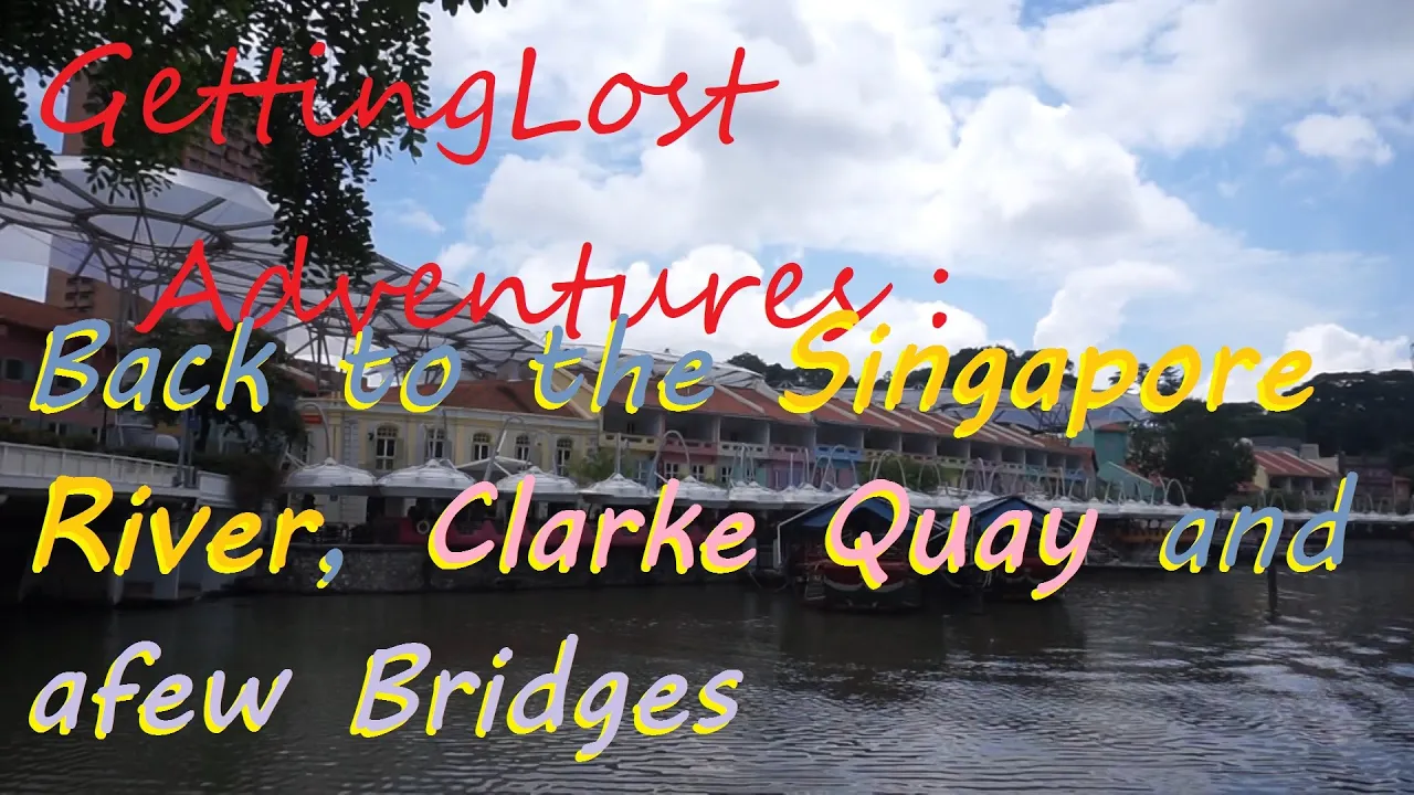 GettingLost Adventures : Back to the Singapore River. Visiting Clarke Quay and afew Bridges.