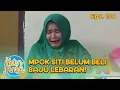 Mpok Siti Sedih! Mpok Siti Belum Beli Baju Lebaran! | KUN ANTA - EPS. 156 PART 2