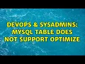 DevOps SysAdmins MySQL Table does not support optimize 4 Solutions