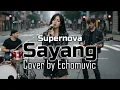 Lagu Sayang - Supernova | Cover by Echomuvic
