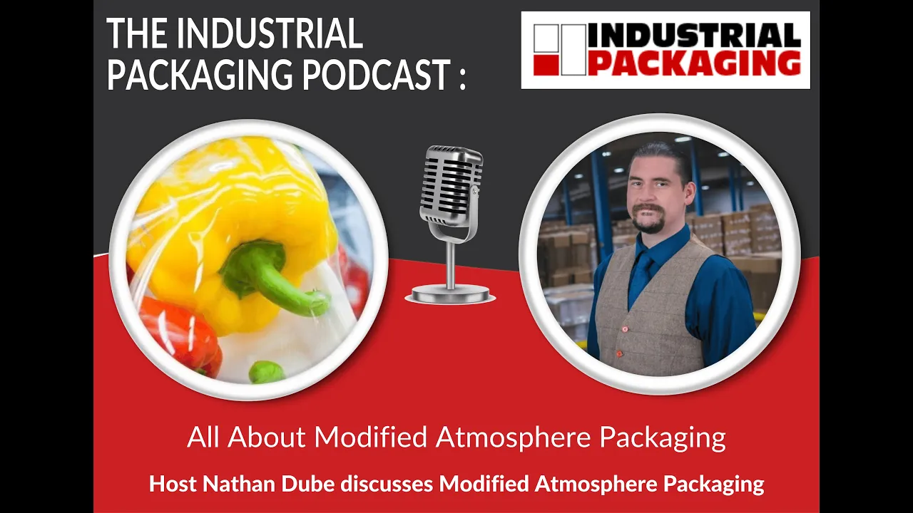 Industrial Packaging Podcast Episode 11: Modified Atmosphere Packaging