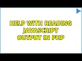 Help with reading javascript output in php 2 Solutions
