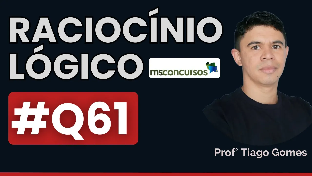 Questão 61 Raciocínio Lógico | BANCA MS CONCURSOS