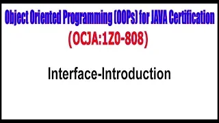 Object Oriented Programming OOPs for JAVA Certification Interface Introduction