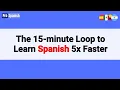 Learn Spanish Repeat this 15-minute Loop Until Conversationally Fluent