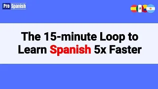 Learn Spanish Repeat this 15-minute Loop Until Conversationally Fluent