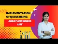 Implementation of Queue using array and linked list
