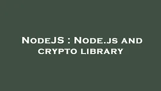 NodeJS Node js and crypto library