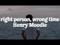 Download Lagu Henry Moodie - right person, wrong time (Lyrics)