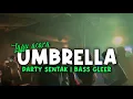 Download Lagu LAGU PARTY🔥 - UMBRELLA - PARTY SENTAK GLEER🌴 - RESKI GILANO RMX