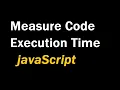 How to measure execution time in JavaScript console time