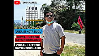 Download LAGU--LUKA DI KOTA BUOL,-- Ciptaan /Vocal : UTENG DATUNSOLANG , Official Vidio : G U N A W A N MP3