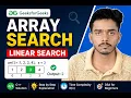 Linear Search in Array GFG Array Search Problem Explained Easy DSA for Beginners