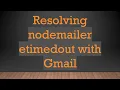 Resolving nodemailer etimedout with Gmail