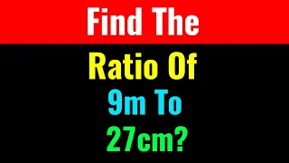 Find The Ratio Of 9m To 27cm -Class Series