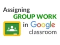 How to Assign Group Work in Google Classroom