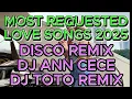 Download Lagu MOST REQUESTED LOVE SONGS 2025 (DISCO REMIX) DJ ANN CECE X DJ TOTO REMIX