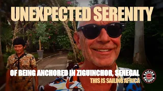 Casamance River Reflections | Unexpected Serenity Of The River & Anchored In Ziguinchor | S7 Epsd 19