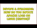 DevOps SysAdmins How do you rotate Apache logs on Linux centos 3 Solutions