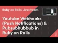 Youtube Webhooks Push Notifications and Pubsubhubbub with Rails Ruby on Rails Livestream