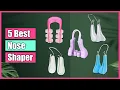 5 Best Nose Shaper - For Taller Straighter Appealing Nose