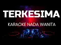 Lagu TERKESIMA KARAOKE NADA WANITA