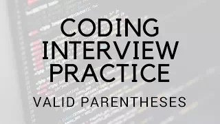CODING INTERVIEW PRACTICE EP 9 VALID PARENTHESES