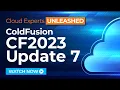 ColdFusion 2023 Update 7 and ColdFusion 2021 Update 13