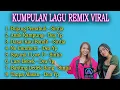 Download Lagu KUMPULAN LAGU REMIX VIRAL NonStop