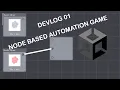 Devlog Building an Node Based Automation Game in Unity