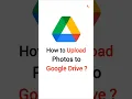 How to Upload Photos to Google Drive ?