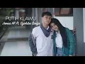 Download Lagu James AP Ft. Syahiba Saufa - Putih Klawu (Official Music Video)