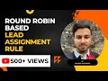 Round Robin Based Lead Assignment Rule