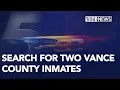 Two inmates escape Vance County jail sheriff s office searching