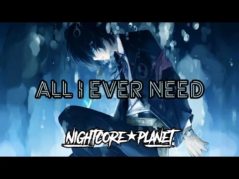 Download MP3 Nightcore - All I Ever Need | Nightcore | Nightcore Lyrics